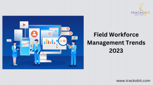 The Future of Field Workforce Management and Trends for 2023